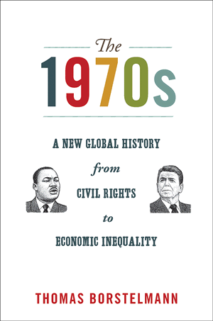 The 1970s: A New Global History from Civil Rights to Economic Inequality