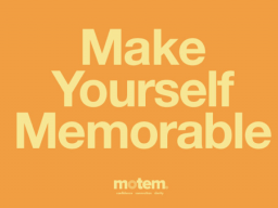 Make Yourself Memorable