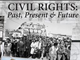 Civil Rights: Past, Present and Future