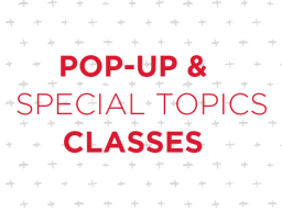 Pop-up & Special Topics Classes