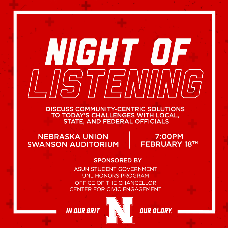 Night of Listening is a town hall event that gives students an opportunity to engage with a panel of their elected officials. It will take place on Tuesday, February 18 from 7 to 8:30 p.m. in the Nebraska Union Swanson Auditorium.
