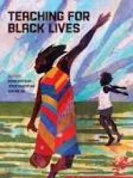 "Teaching for Black Lives" edited by Dyan Watson, Jesse Hagopian and Wayne Au