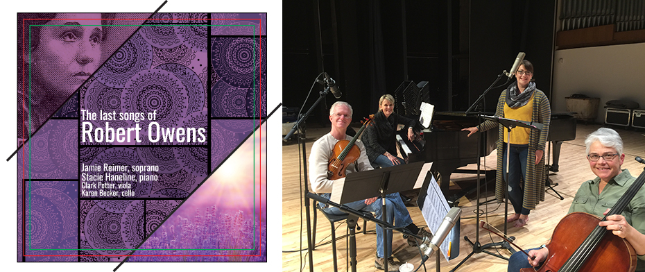 Left: Associate Professor of Voice Jamie Reimer’s CD “The Last Songs of Robert Owens;” Right: (left to right) Clark Potter, Stacie Haneline, Jamie Reimer and Karen Becker record the CD in Kimball Recital Hall in May 2019.