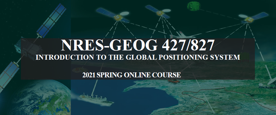Spring 2021: NRES/GEOG 427/827: Introduction to the Global Positioning System