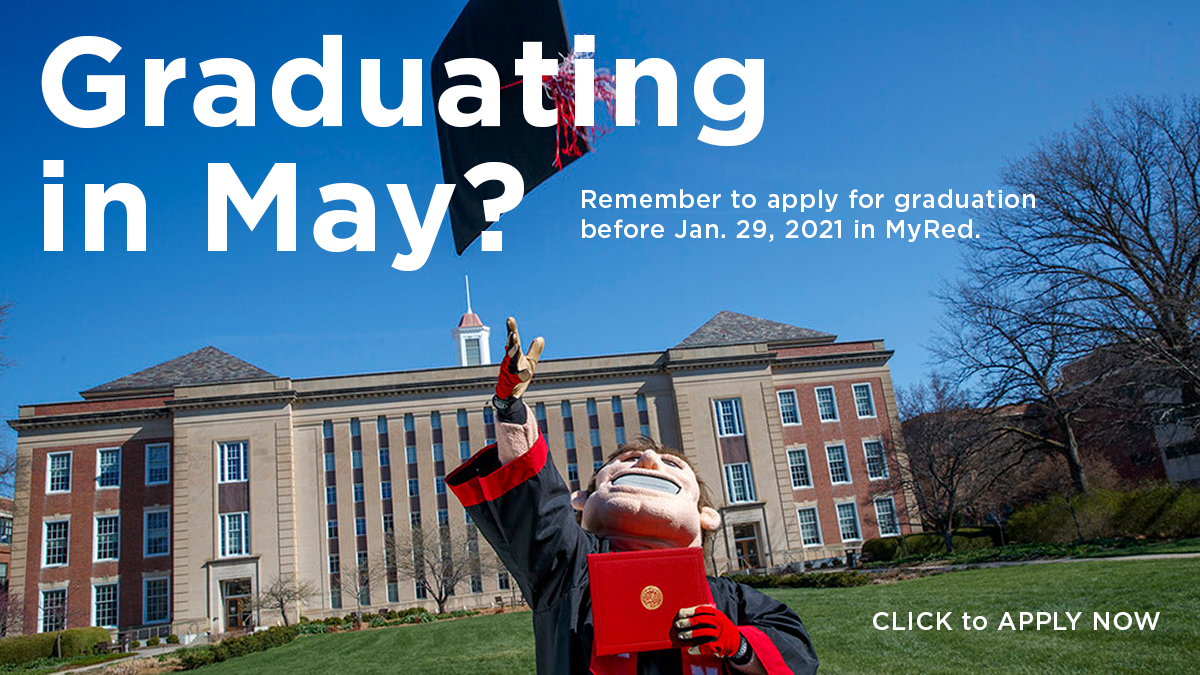 Graduating in May?  Remember to apply for graduation before Jan. 29, 2021 in MyRed. Click to Apply Now.