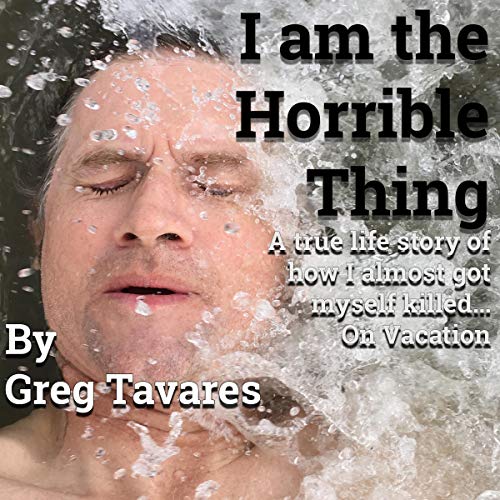 Greg Tavares (M.F.A. 1998) has released his audiobook, "I Am the Horrible Thing: A True Life Story of How I Almost Got Myself Killed. . . on Vacation" on Audible and Amazon.