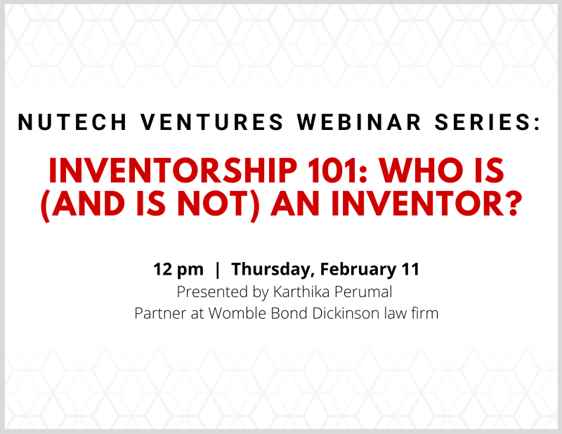 NUtech Ventures is hosting a free webinar at noon on Thursday, Feb. 11, titled "Inventorship 101: Who is (and is not) an inventor?"
