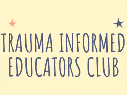The Trauma Informed Educators Club is a new organization aimed at raising awareness of childhood trauma.