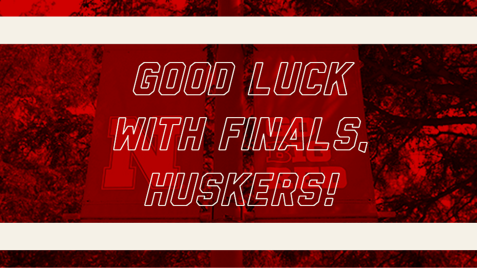 Good Luck With Finals, Huskers!