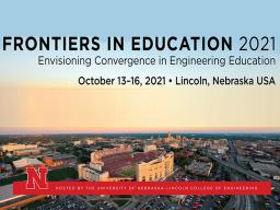 Frontiers in Education 2021: Oct. 13-16 - Lincoln, NE