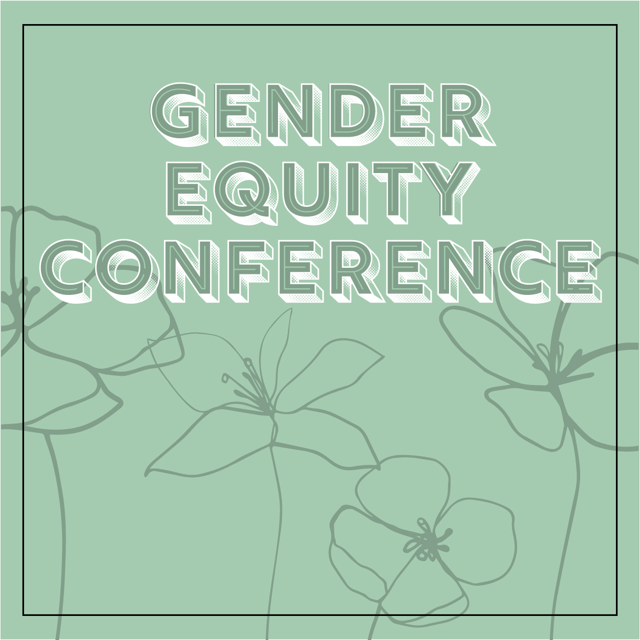 The Gender Equity Conference features speakers on gender equity, leadership, diversity, advocacy, social justice and more.