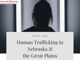 GEOG 491: Special Topics - Human Trafficking in Nebraska & the Great Plains