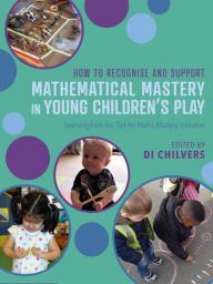 https://www.routledge.com/How-to-Recognise-and-Support-Mathematical-Mastery-in-Young-Childrens/Chilvers/p/book/9780367133573