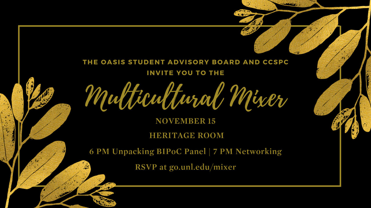 Faculty, staff, graduate and undergraduate students are invited to register to attend the Multicultural Mixer on November 15, 2021 from 6 p.m. to 8 p.m. at the Heritage Room in the Nebraska Union on City Campus. 