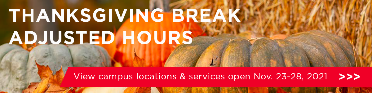 Thanksgiving Break Adjusted Hours. View campus locations & services open Nov. 23-28, 2021.  >>>  https://go.unl.edu/thanksgiving_hours