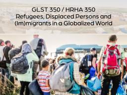 GLST/HRHA 350: Refugees, Displaced Persons and (Im)migrants in a Globalized World