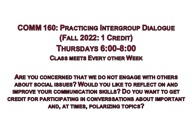 COMM 160: Practicing Intergroup Dialogue - Fall 2022, 1 credit