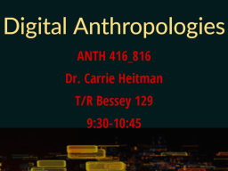 ANTH 416: Digital Anthropologies