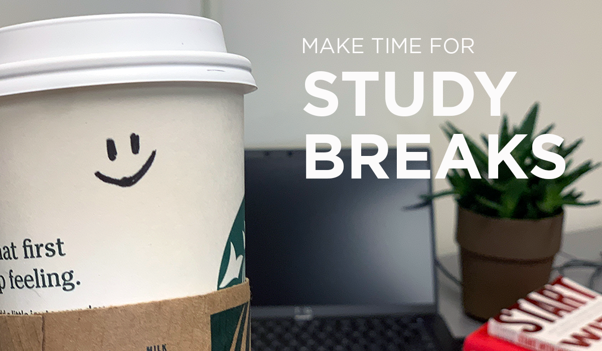 Make time for study breaks during the three weeks remaining in the semester.