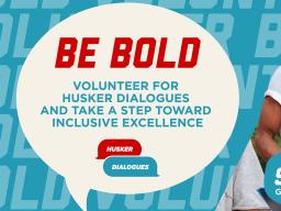 Be Bold: Volunteer for Husker Dialogues and take a step toward inclusive excellence 
