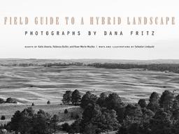 Cover of Dana Fritz' Field Guide to a Hybrid Landscape