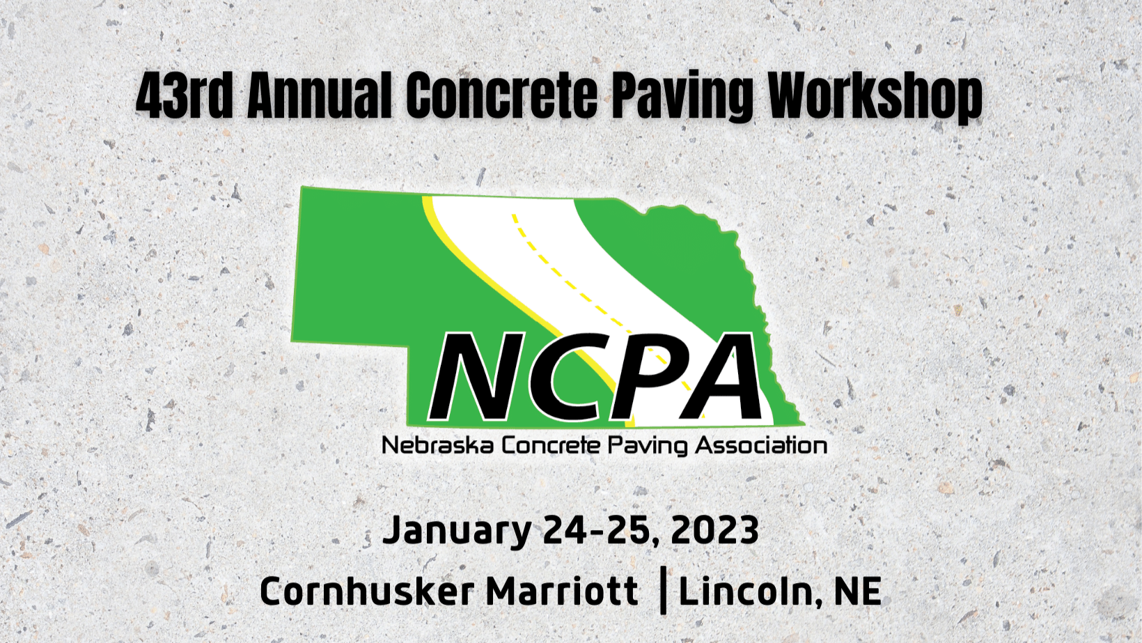 Join us at the 43rd Annual Nebraska Concrete Paving Workshop January 24-25, 2023 in Lincoln.