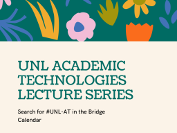 Check Out the Academic Technologies Lecture Series on Bridge.