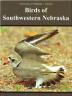 Birds of Southwestern Nebraska, by Mary Bomberger Brown, Stephen J. Dinsmore, and Charles R. Brown