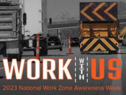 2023 Work Zone Awareness Week is April 17-21.
