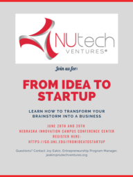 A flyer that reads: "Join us for: From Idea to Startup: Learn how to transform your brainstorm into a business. June 28th and 29th. Questions? Contact Joy Eakin, Entrepreneurship Program Manager, jeakin@nutechventures.org