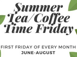 Summer Tea/Coffee Time Friday