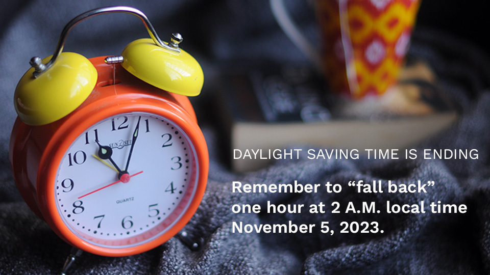 Daylight Saving Time ends Nov 5, 2023.