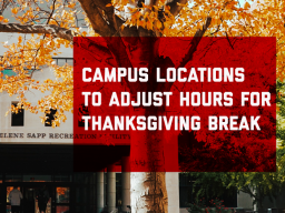 Campus Locations Adjust Hours for Thanksgiving Break