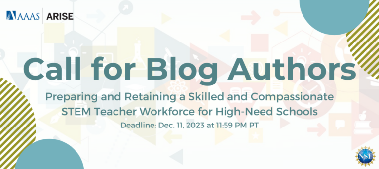AAAS-ARISE is accepting submissions for their ADAPTATIONS blog series addressing the theme "Preparing and Retaining a Skilled and Compassionate STEM Teacher Workforce for High-Need Schools."