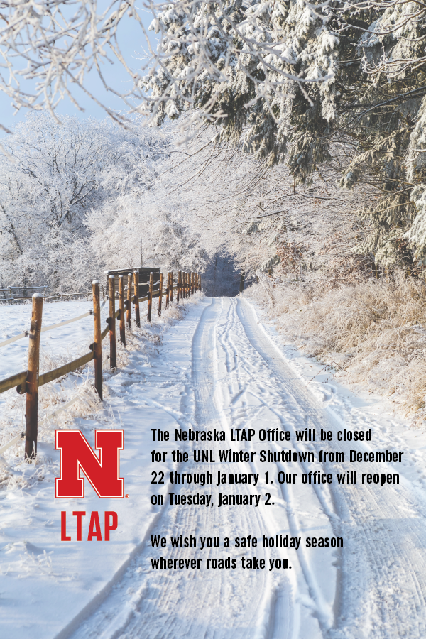 The Nebraska LTAP Office will be closed December 22 through January 1.