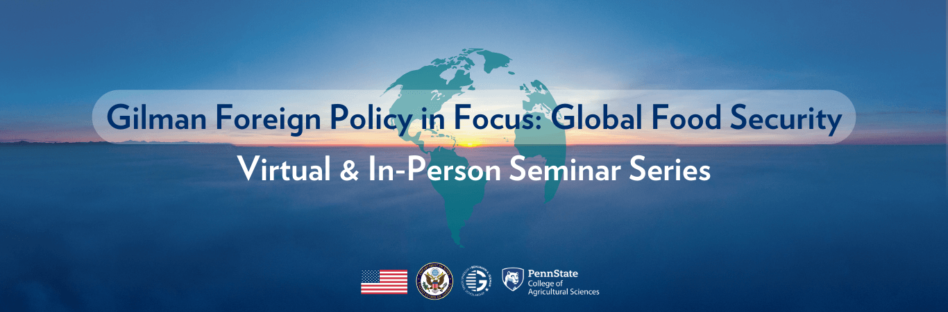 Gilman Foreign Policy in Focus: Global Food Security Application for In-person Seminars Reminder