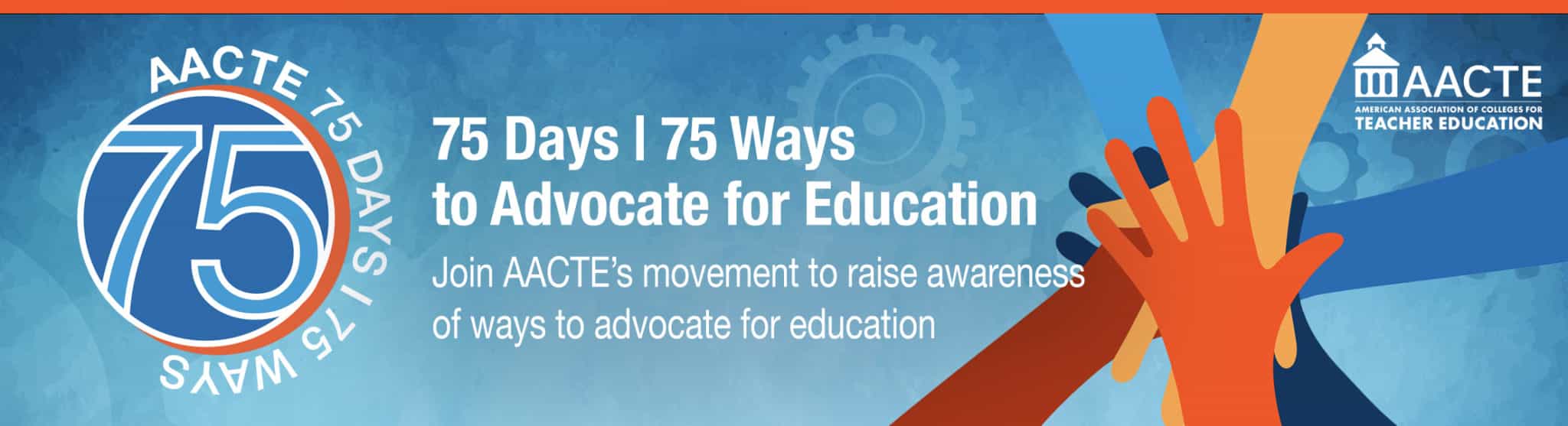 75 Days | 75 Ways is the American Association of Colleges for Teacher Education's movement to raise awareness of ways to advocate for education.