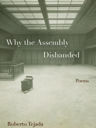 Roberto Tejada, “Why the Assembly Disbanded” (Fordham University Press, 2022).