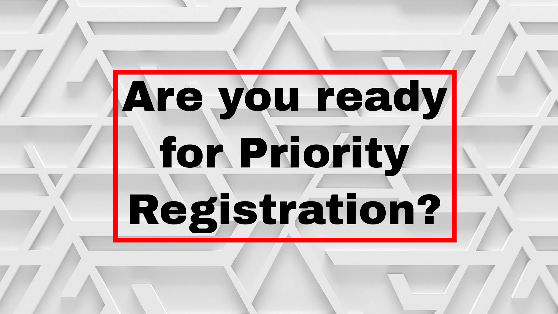 Priority registration starts today! Check your MyRed messages for your specific day and time!