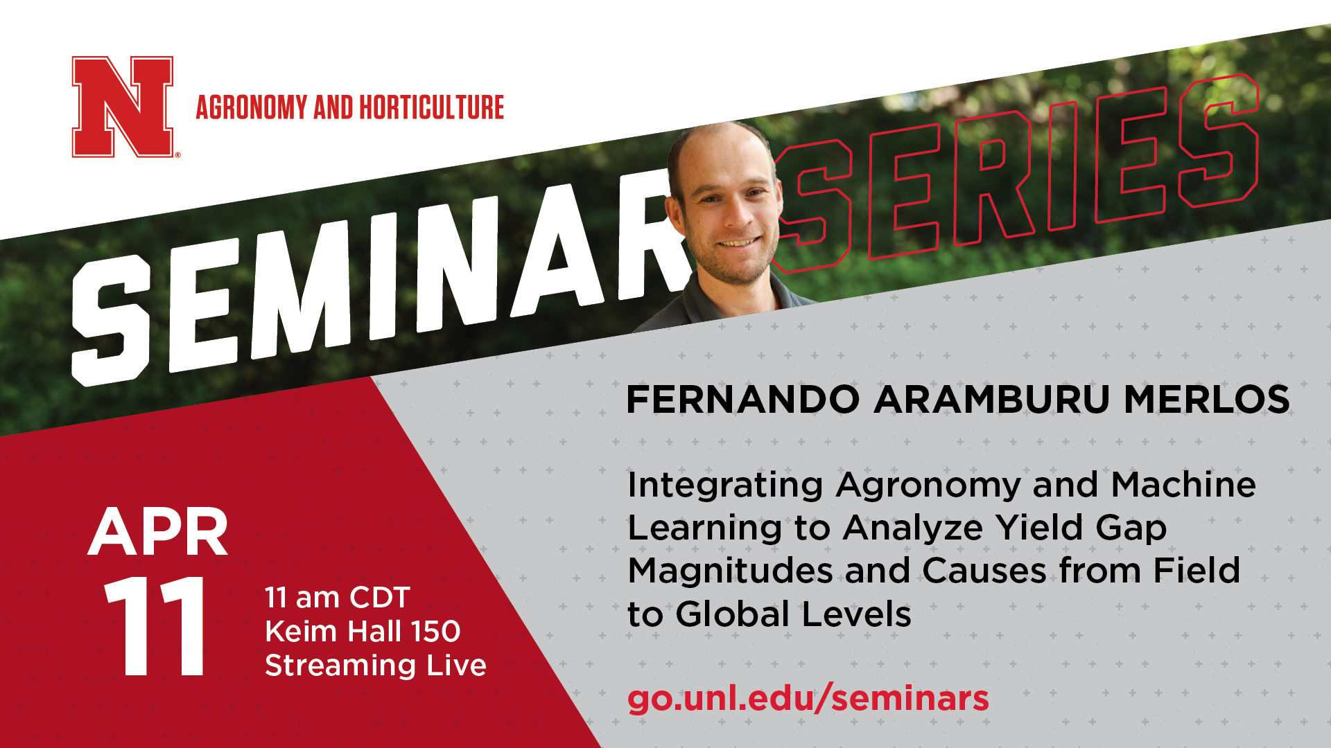 Fernando Aramburu Merlos, research assistant professor in the Department of Agronomy and Horticulture at the University of Nebraska–Lincoln, will present the next Agronomy and Horticulture seminar on April 11.
