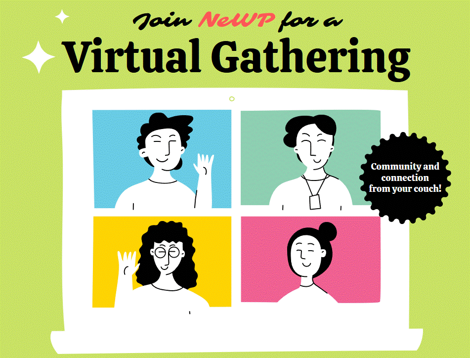 Join NeWP for a Virtual Gathering: Community and connection from your couch!