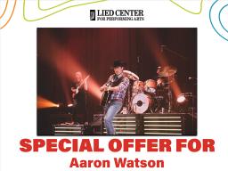 Aaron Watson at the Lied Center Special Offer