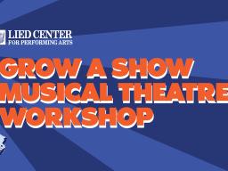 The Lied Center for Performing Arts presents the Grow a Show Musical Theatre Workshop Sept. 9-10.