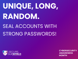 Passwords should be Unique, Long & Random!