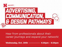 Exploring: Advertising, Communication & Design Pathways | October 30 from 4:30-6:30 p.m. in the Nebraska Union Heritage Room