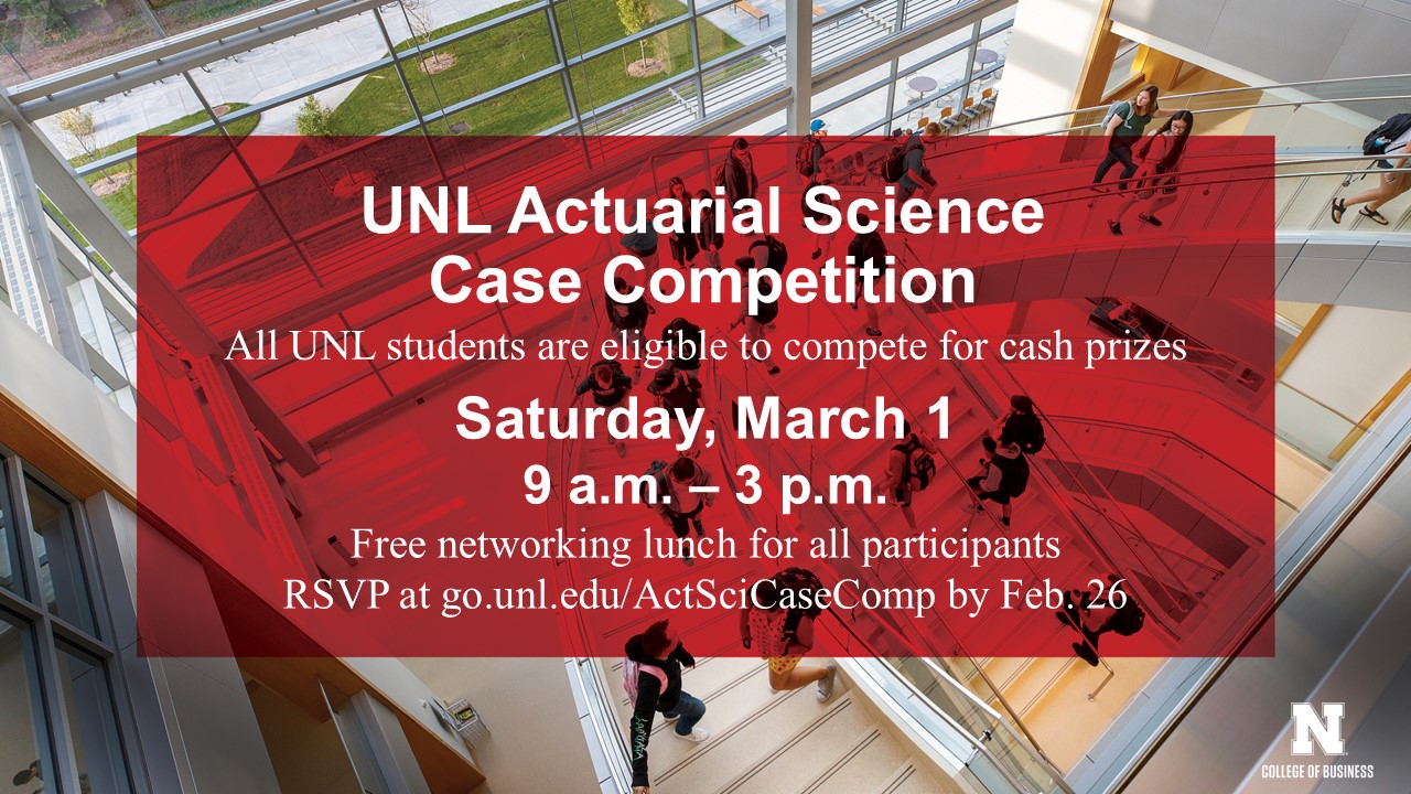 UNL Actuarial Science Case Competition | Saturday March 1 from 9 a.m. to 3 p.m.