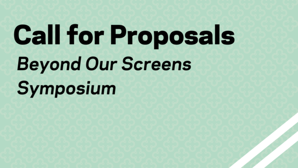 Call For Proposals: Beyond Our Screens