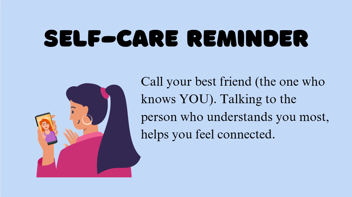 Blue background with a cartoon person with a long ponytail video-calling another person with text reading "Self-Care Reminder: Call your best friend (the one who knows YOU). Talking to the person who understands you most, helps you feel connected."
