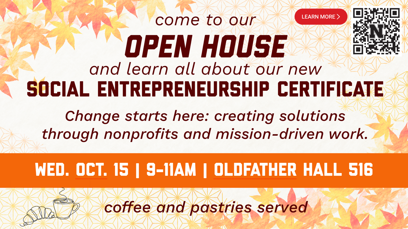 Come to our open house and learn all about our new social entrepreneurship certificate. Wed October 15 9 - 11 am Oldfather Hall 516