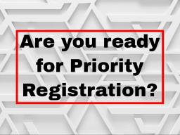 Abstract grey background with bold sentence "are you ready for priority registration?"